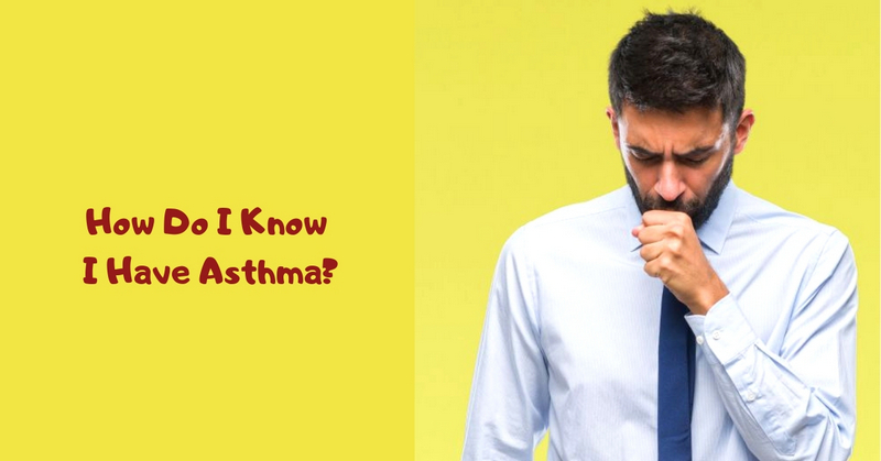 How Do I Know I Have Asthma_